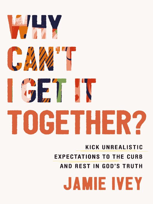 Title details for Why Can't I Get It Together? by Jamie Ivey - Available